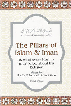 The Pillars of islam and Iman: And What Every Muslim Must know About His Religion
