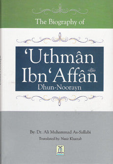 The Biography of Uthman Ibn Affan Dhun-Noorayn