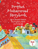 The Prophet Muhammad Storybook 1: Life in Ancient Makkah, the Prophet's Birth, and Early Life