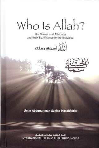 Who is Allah?: His Names and Attributes and Their Significance to the Individual