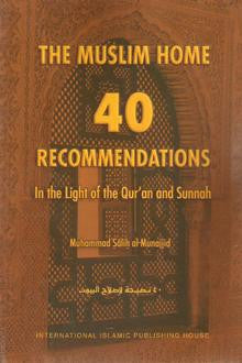 The Muslim Home: 40 Recommendations In the Light of the Qur'an and Sunnah