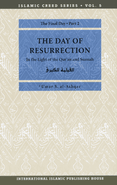 Islamic Creed Series Vol. 5 The Final Day: Part 2 The Day of Resurrection